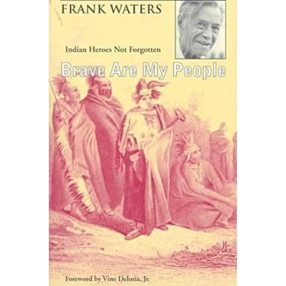 Pre-Owned Brave Are My People: Indian Heroes Not Forgotten (Paperback) by Frank Waters, Vine Deloria Jr