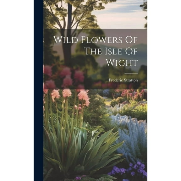 Wild Flowers Of The Isle Of Wight (Hardcover)