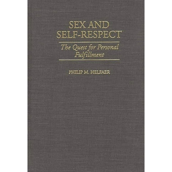 Sex and Self-Respect: The Quest for Personal Fulfillment, (Hardcover)