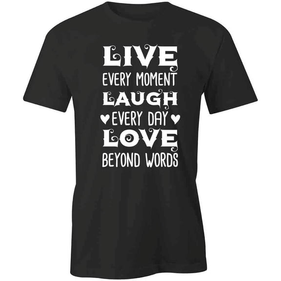 Live Every Moment T-Shirt | Cute Quote Black Tee Gift