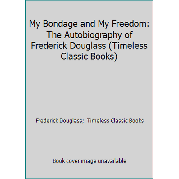 Pre-Owned My Bondage and My Freedom: The Autobiography of Frederick Douglass (Timeless Classic Books) (Paperback) 1453857613 9781453857618