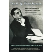 The H.G. Wells Reader : A Complete Anthology from Science Fiction to Social Satire (Paperback)