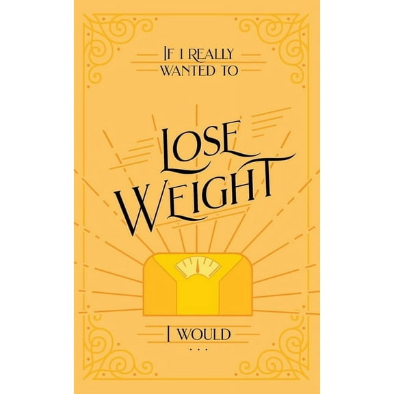 If I Really Wanted to Lose Weight, I Would..., (Paperback)