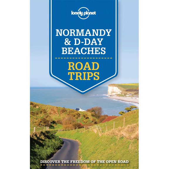 Lonely Planet Road Trips: Lonely Planet Normandy & D-Day Beaches Road Trips - Paperback