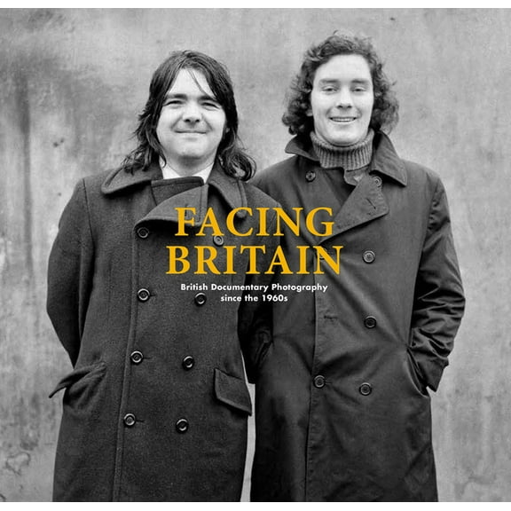 Facing Britain: British Documentary Photography Since the 1960s, (Paperback)