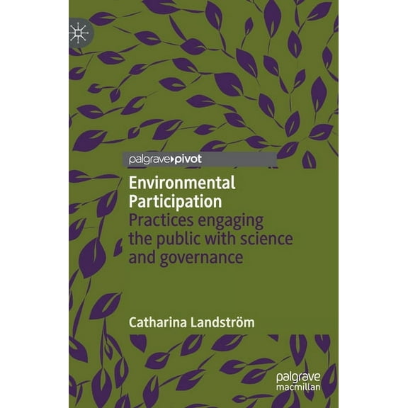 Environmental Participation: Practices Engaging the Public with Science and Governance, (Hardcover)