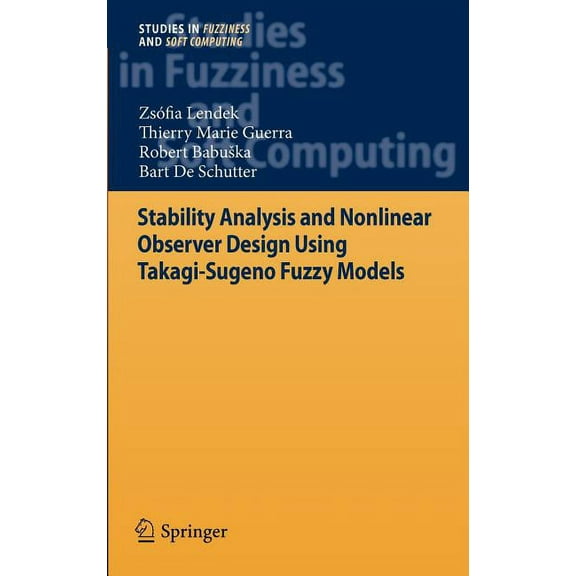 Studies in Fuzziness and Soft Computing Stability Analysis and Nonlinear Observer Design Using Takagi-Sugeno Fuzzy Models, Book 262, (Hardcover)