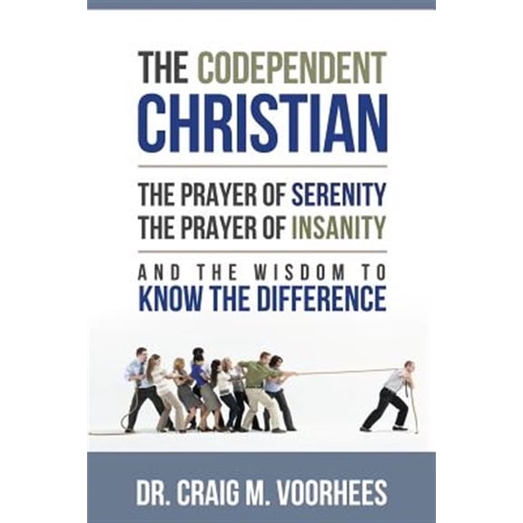 Pre-Owned The Codependent Christian The Prayer Of Serenity The Prayer Of Insanity And The Wisdom To Know The Difference Paperback
