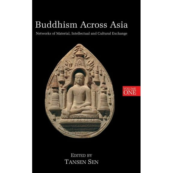 Buddhism Across Asia: Networks of Material, Intellectual and Cultural Exchange, Volume 1 (Hardcover)