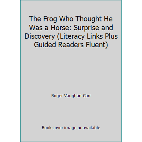 Pre-Owned The Frog Who Thought He Was a Horse: Surprise and Discovery (Literacy Links Plus Guided Readers Fluent) (Paperback) 0732704324 9780732704322