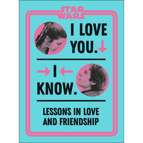 Pre-Owned Star Wars I Love You. I Know.: Lessons in Love and Friendship (Hardcover) 0744037115 9780744037111