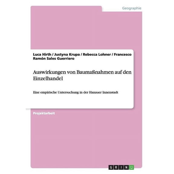 Auswirkungen von Baumaßnahmen auf den Einzelhandel: Eine empirische Untersuchung in der Hanauer Innenstadt (Paperback)
