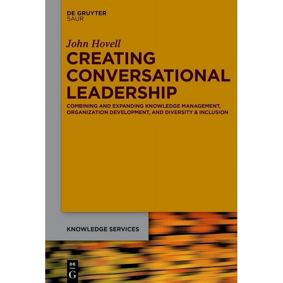 Knowledge Services Creating Conversational Leadership: Combining and Expanding Knowledge Management, Organization Development, and Diversit, (Hardcover)