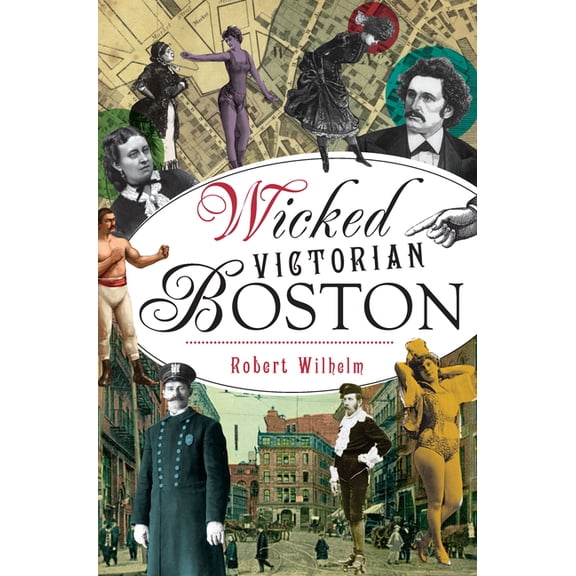 Wicked Wicked Victorian Boston, (Paperback)