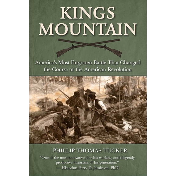 Kings Mountain: America's Most Forgotten Battle That Changed the Course of the American Revolution, (Hardcover)