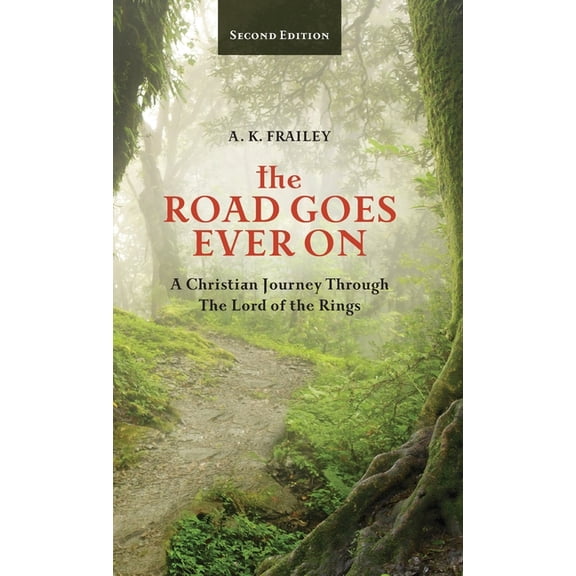The Road Goes Ever On: A Christian Journey Through The Lord of the Rings, (Hardcover)