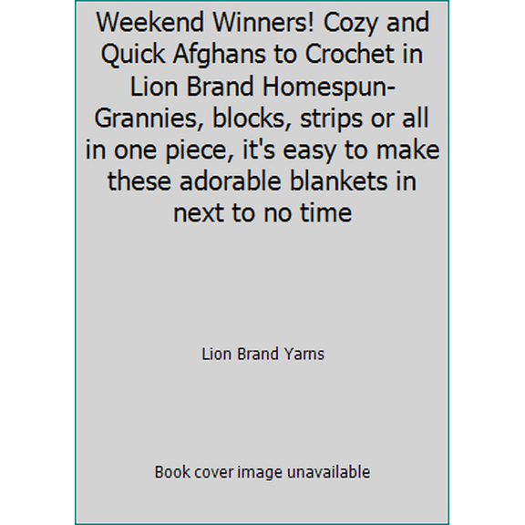Pre-Owned Weekend Winners! Cozy and Quick Afghans to Crochet in Lion Brand Homespun-Grannies, blocks, strips or all in one piece, it's easy to make these adora... (Paperback) 1938867742 9781938867743