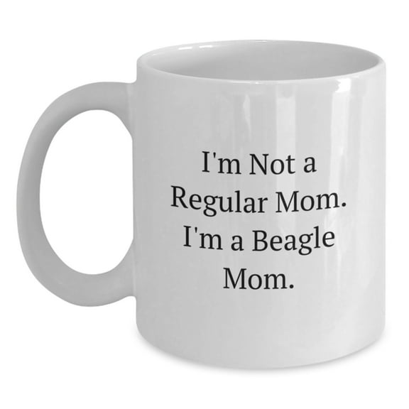 Beagle Dog Mom Funny Quote Gifts from Family to Beagle Dog Mom White Coffee Mug, Birthday Unique Gifts for Moms, I'm Not a Regular Mom, I'm a Beagle Mom, 11oz or 15oz Ceramic Mug