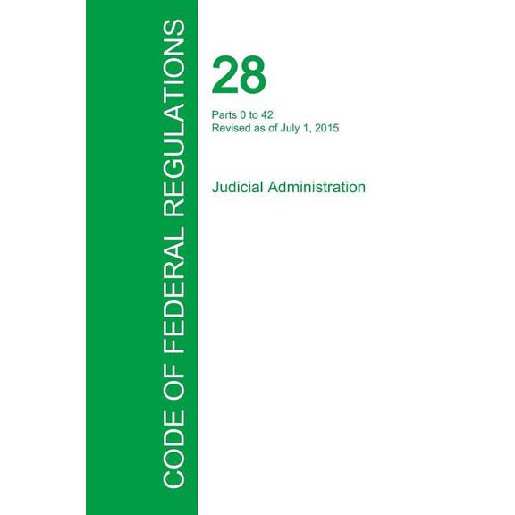 Code of Federal Regulations Title 28, Volume 1, July 1, 2015 (Paperback)