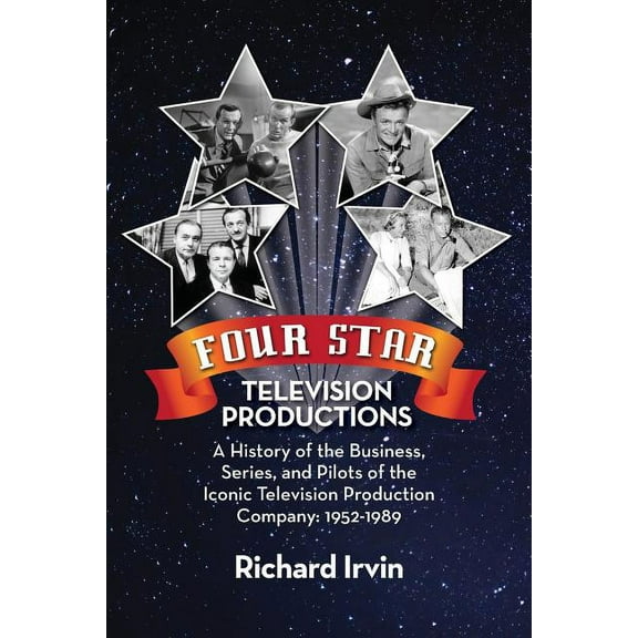 Four Star Television Productions: A History of the Business, Series, and Pilots of the Iconic Television Production Comp, (Paperback)