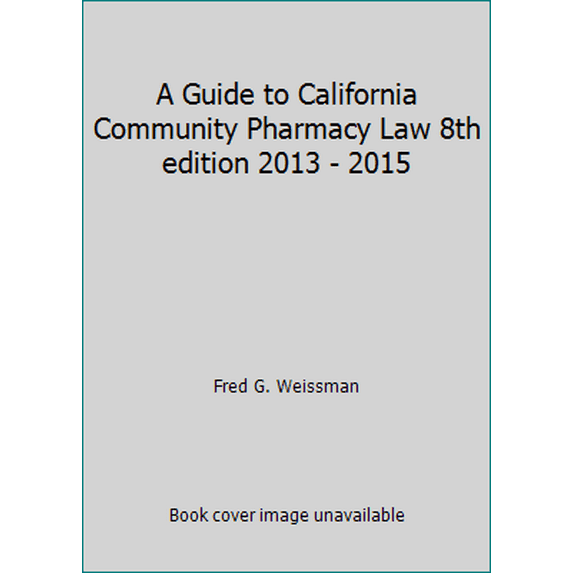 Pre-Owned A Guide to California Community Pharmacy Law 8th edition 2013 - 2015 (Paperback) 1424333903 9781424333905