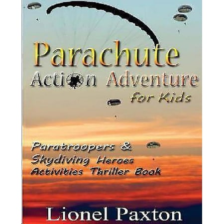 Parachute Action Adventure for Kids: Paratroopers & Skydiving Heroes with Thrilling Parachute Pictures & Activities Book for Kids!