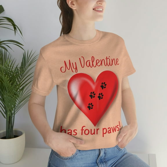 Funny Valentine's Day Shirt | My Valentine Has Four Paws! | Dog Lover | Animal Lover | Unisex Jersey Short Sleeve Tee