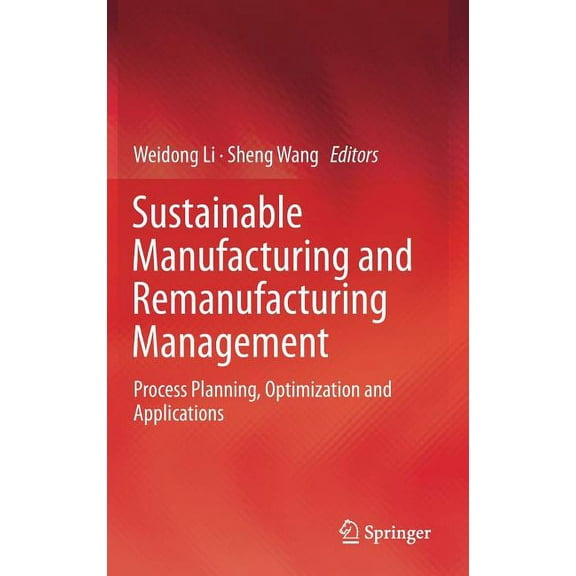 Sustainable Manufacturing and Remanufacturing Management: Process Planning, Optimization and Applications, (Hardcover)