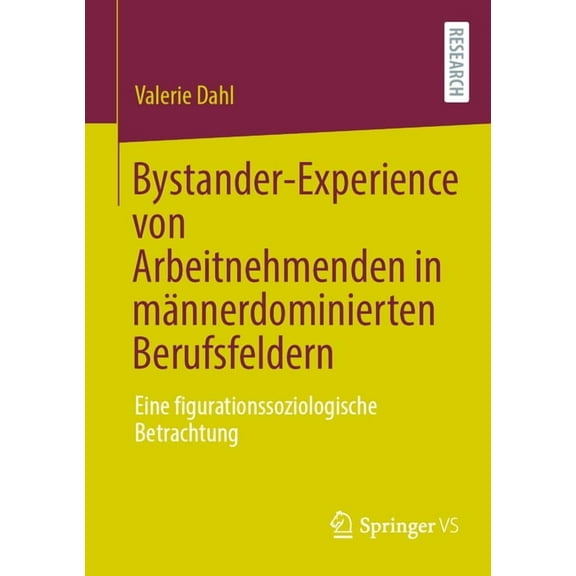 Bystander-Experience Von Arbeitnehmenden in Männerdominierten Berufsfeldern: Eine Figurationssoziologische Betrachtung, (Paperback)