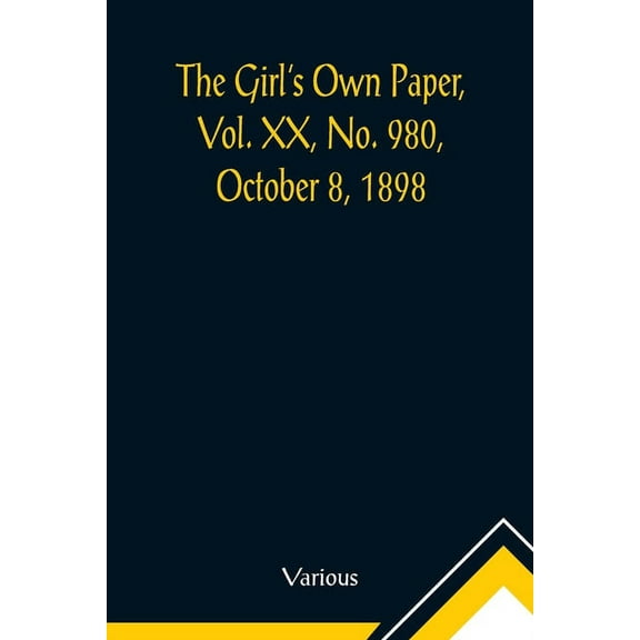 The Girl's Own Paper, Vol. XX, No. 980, October 8, 1898, (Paperback)
