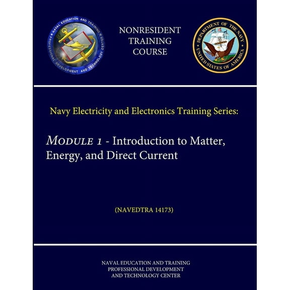 Navy Electricity and Electronics Training Series: Module 1 - Introduction to Matter, Energy, and Direct Current (NAVEDTRA 14173) (Nonresident Training Course) (Paperback)