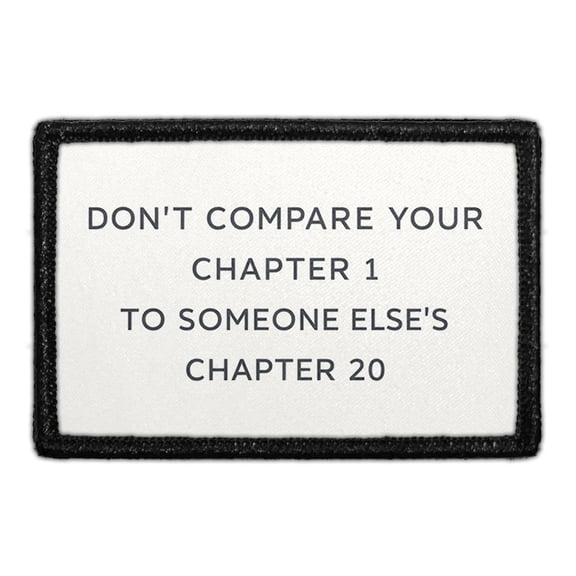 Don't Compare Your Chapter 1 To Someone Else's Chapter 20 - Removable Patch