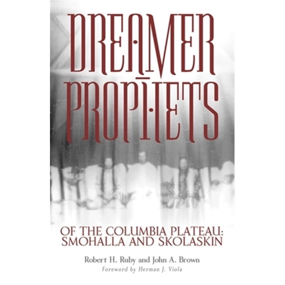 Pre-Owned Dreamer-Prophets of the Columbia Plateau: Smohalla and Skolaskin Volume 191 (Paperback) 0806134305 9780806134307
