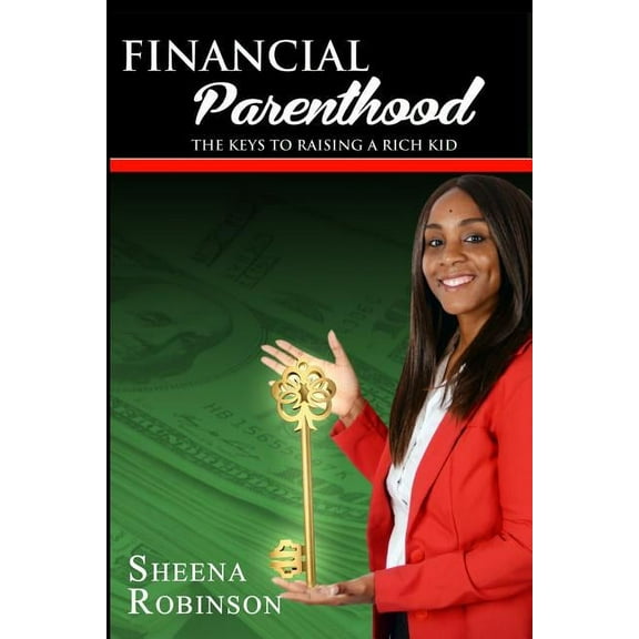 Financial Parenthood: The Keys To Raising A Rich Kid, (Paperback)