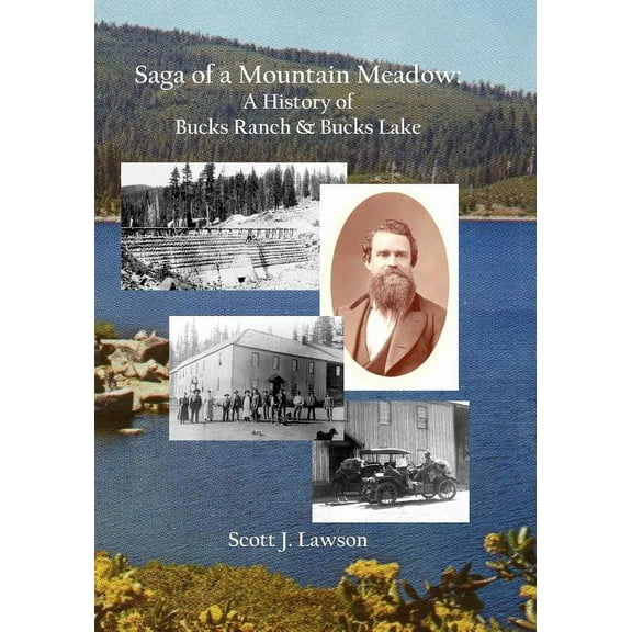 Saga of a Mountain Meadow: A History of Bucks Ranch and Bucks Lake Paperback 1419683454 9781419683459 Scott Lawson