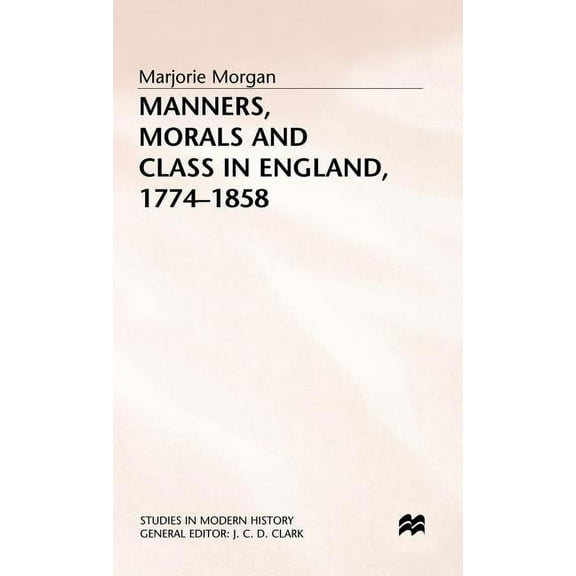 Studies in Modern History Manners, Morals and Class in England, 1774-1858, (Hardcover)