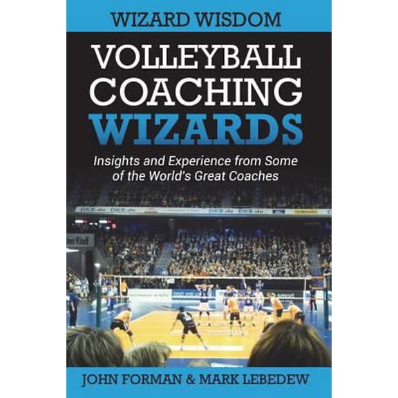 Pre-Owned Volleyball Coaching Wizards - Wizard Wisdom: Insights and experience from some of the world's best coaches (Paperback) 1720895570 9781720895572