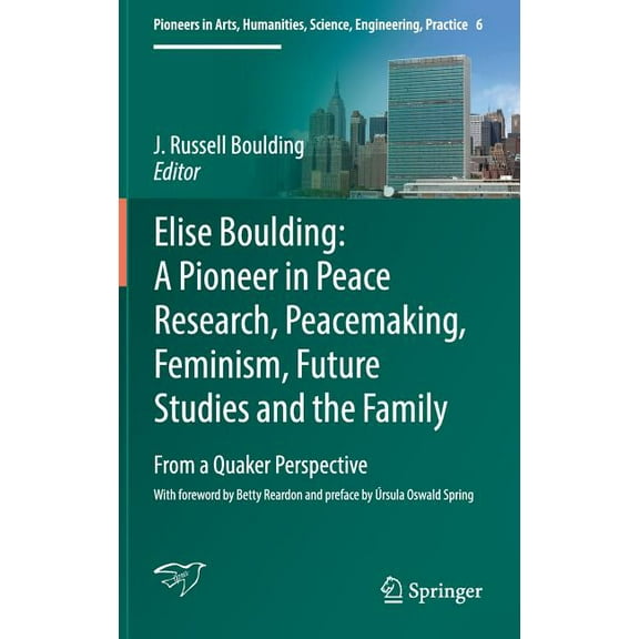 Pioneers in Arts, Humanities, Science, E Elise Boulding: A Pioneer in Peace Research, Peacemaking, Feminism, Future Studies and the Family: From a Quaker Perspec, Book 6, (Hardcover)