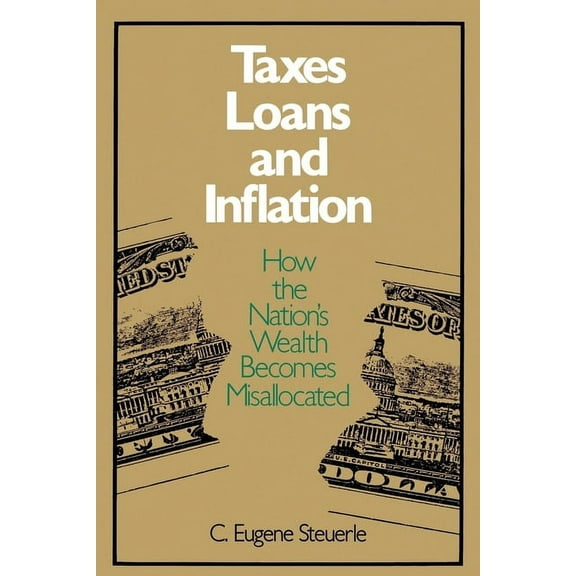 Studies of Government Finance Taxes, Loans and Inflation: How the Nation's Wealth Becomes Misallocated, (Paperback)
