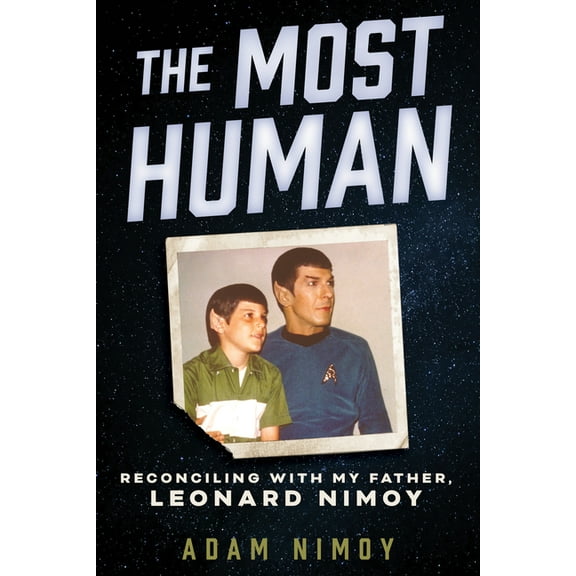 The Most Human: Reconciling with My Father, Leonard Nimoy, (Hardcover)
