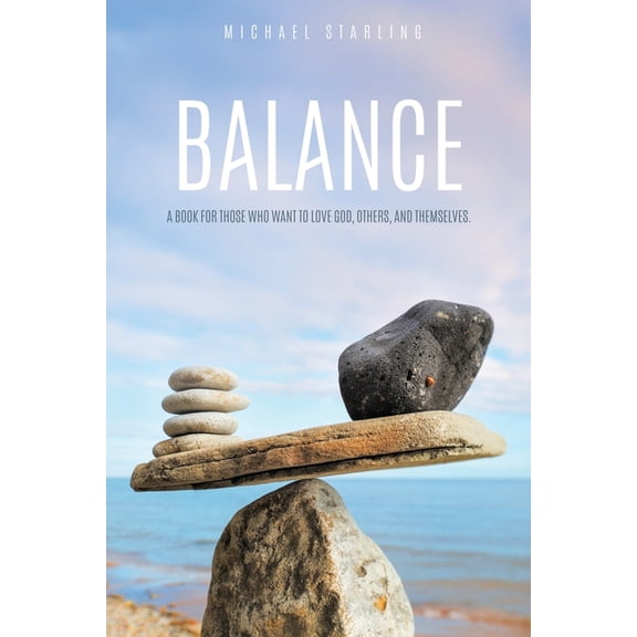 Balance: A Book for Those Who Want to Love God, Others, and Themselves., (Paperback)