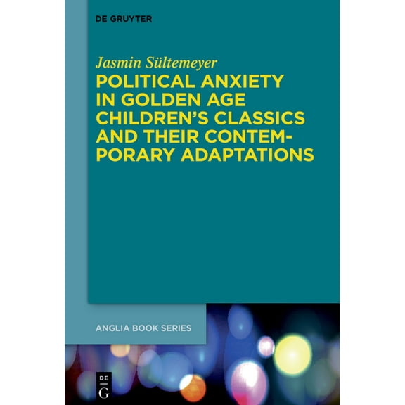 Buchreihe Der Anglia / Anglia Book Political Anxiety in Golden Age Children's Classics and Their Contemporary Adaptations, Book 74, (Hardcover)