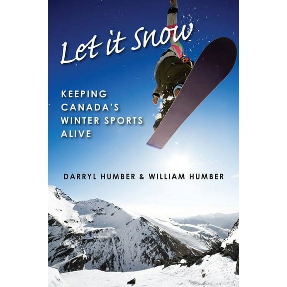 Let It Snow: Keeping Canada's Winter Sports Alive, (Paperback)