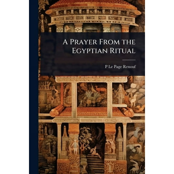 A Prayer From the Egyptian Ritual, (Paperback)