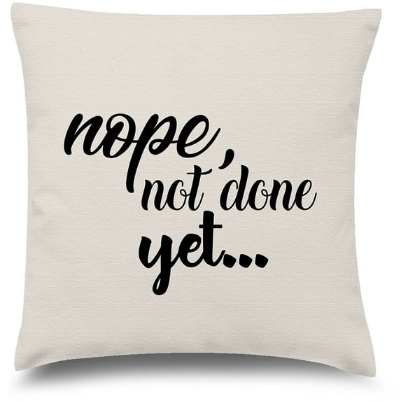 Awkward Styles Funny Quote Decorative Pillow Covers Nope Not Done Yet Throw Cushion Case