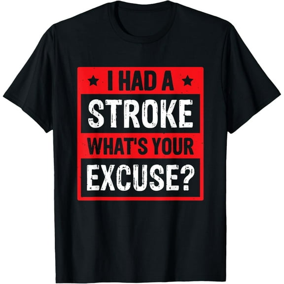 I Had A Stroke What's Your Excuse T-Shirt
