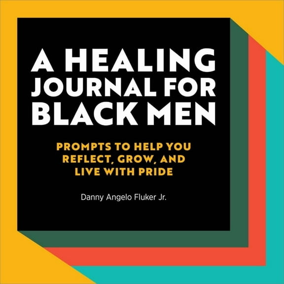 A Healing Journal for Black Men: Prompts to Help You Reflect, Grow, and Live with Pride, (Paperback)