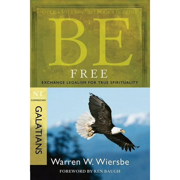 Be Series Commentary Be Free: Exchange Legalism for True Spirituality: NT Commentary Galatians, (Paperback)
