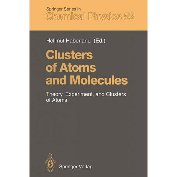 Springer Chemical Physics Clusters of Atoms and Molecules: Theory, Experiment, and Clusters of Atoms, Book 52, (Paperback)