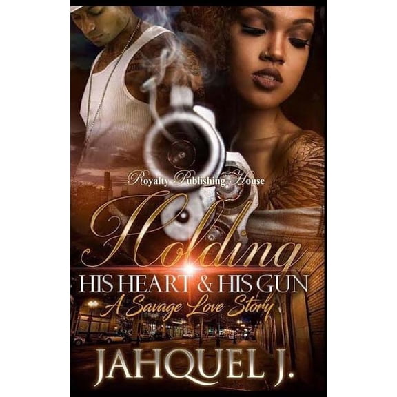 Holding His Heart & His Gun: A Savage Love Story (Paperback) by Jahquel J